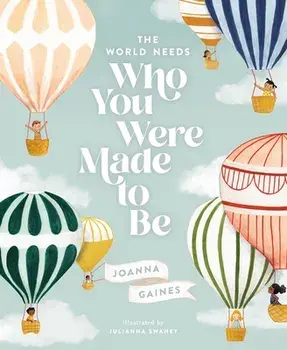 The World Needs Who You Were Made to Be, Hardcover/Joanna Gaines