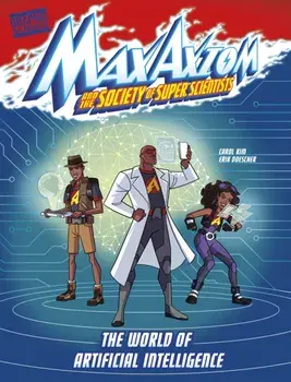 The World of Artificial Intelligence. A Max Axiom Super Scientist Adventure, Paperback/Carol Kim
