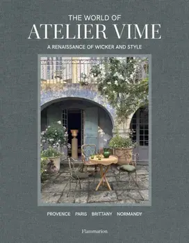 The World of Atelier Vime. A Renaissance of Wicker and Style, Hardback/Marie Godfrain