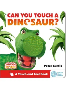 The World of Dinosaur Roar!: Can You Touch a Dinosaur?, Board book/Peter Curtis