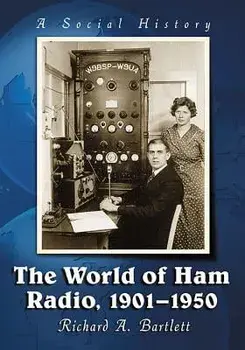 The World of Ham Radio, 1901-1950: A Social History, Paperback/Richard A. Bartlett