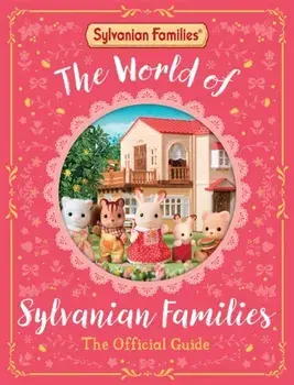 The World of Sylvanian Families Official Guide. The Perfect Gift for Fans of the Best Selling Collectable Toy, Hardback/Macmillan Children's Books