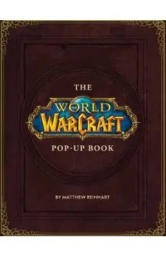 The World of Warcraft Pop-Up Book - Matthew Reinhart