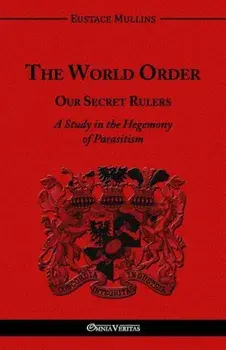 The World Order - Our Secret Rulers, Paperback/Eustace Clarence Mullins