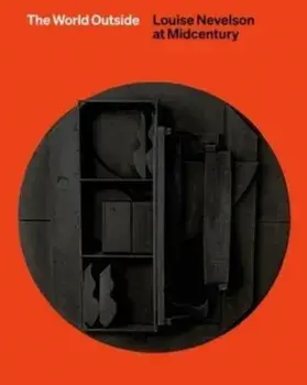 The World Outside. Louise Nevelson at Midcentury, Hardback/Shirley Reece-Hughes