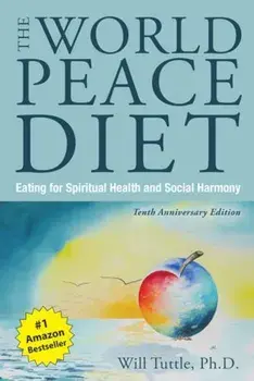 The World Peace Diet: Eating for Spiritual Health and Social Harmony, Paperback/Will Tuttle
