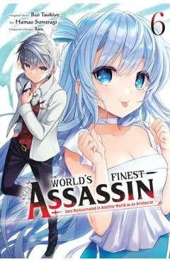 The World's Finest Assassin Gets Reincarnated in Another World as an Aristocrat, Vol. 6 (Manga) - Rui Tsukiyo