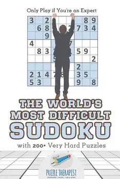 The World's Most Difficult Sudoku Only Play If You're an Expert with 200+ Very Hard Puzzles, Paperback/Puzzle Therapist