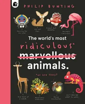 The World's Most Ridiculous Animals, Hardcover/Philip Bunting
