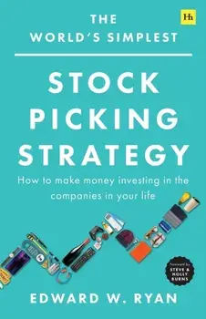 The World's Simplest Stock Picking Strategy: How to Make Money Investing in the Companies in Your Life, Paperback/Edward Ryan