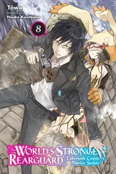 The World's Strongest Rearguard: Labyrinth Country's Novice Seeker, Vol. 8 (light novel), Paperback/Towa