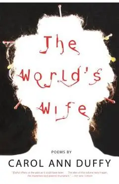 The World's Wife: Poems - Carol Ann Duffy
