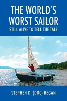 The World's Worst Sailor: Still Alive to Tell the Tale, Paperback/Stephen D. (Doc) Regan