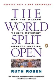 The World Split Open: How the Modern Women's Movement Changed America, Paperback/Ruth Rosen