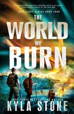 The World We Burn: A Survival Thriller - Kyla Stone