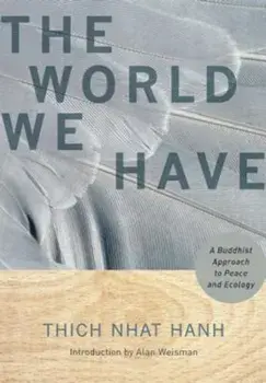 The World We Have: A Buddhist Approach to Peace and Ecology, Paperback/Thich Nhat Hanh