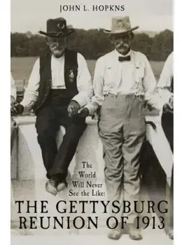 The World Will Never See the Like. The Gettysburg Reunion of 1913, Hardback/John L Hopkins