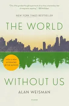 The World Without Us, Paperback/Alan Weisman