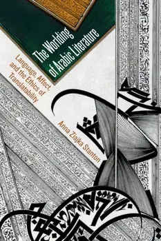 The Worlding of Arabic Literature. Language, Affect, and the Ethics of Translatability, Paperback/***