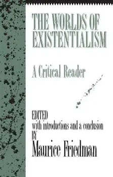 The Worlds of Existentialism: A Critical Reader, Paperback/Maurice Friedman