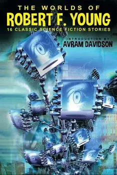 The Worlds of Robert F. Young, Paperback/Robert F. Young