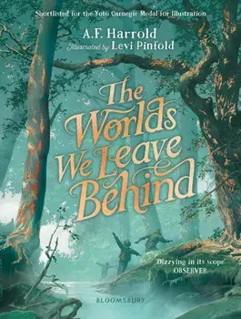 The Worlds We Leave Behind. SHORTLISTED FOR THE YOTO CARNEGIE MEDAL FOR ILLUSTRATION, Paperback/A.F. Harrold