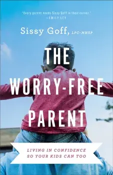 The Worry-Free Parent - Living in Confidence So Your Kids Can Too, Paperback/Sissy Goff