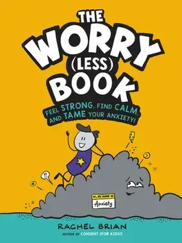 The Worry (Less) Book: Feel Strong, Find Calm, and Tame Your Anxiety!, Hardcover/Rachel Brian