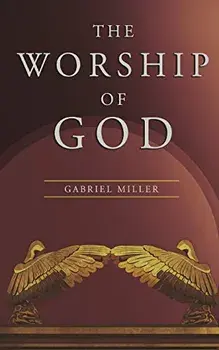 The Worship of God, Paperback/Gabriel Miller