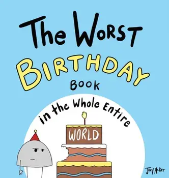 The Worst Birthday Book in the Whole Entire World, Hardcover/Joey Acker