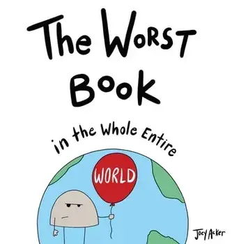 The Worst Book in the Whole Entire World, Hardcover/Joey Acker