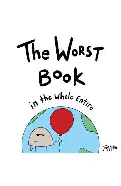 The Worst Book in the Whole Entire World - Joey Acker