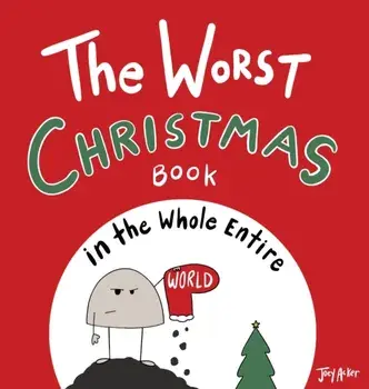 The Worst Christmas Book in the Whole Entire World, Hardcover/Joey Acker