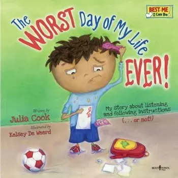 The Worst Day of My Life Ever!: My Story about Listening and Following Instructions...or Not!, Paperback/Julia Cook