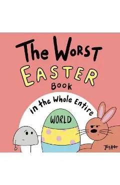 The Worst Easter Book in the Whole Entire World - Joey Acker