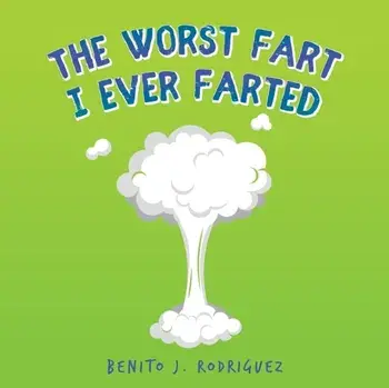 The Worst Fart I Ever Farted, Paperback/Benito J. Rodriguez