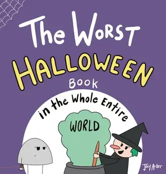 The Worst Halloween Book in the Whole Entire World, Hardcover/Joey Acker