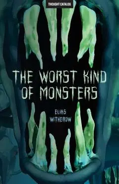 The Worst Kind of Monsters - Thought Catalog