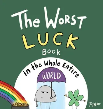 The Worst Luck Book in the Whole Entire World, Hardcover/Joey Acker
