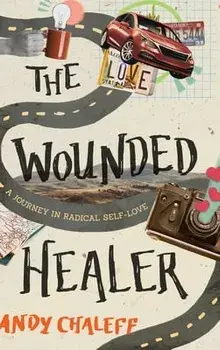 The Wounded Healer: A Journey in Radical Self-Love, Hardcover/Andy Chaleff