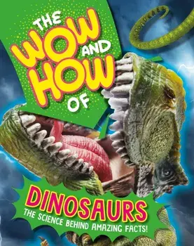 The Wow and How of Dinosaurs, Paperback/Susie Williams