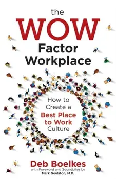 The WOW Factor Workplace: How to Create a Best Place to Work Culture, Paperback/Deb Boelkes