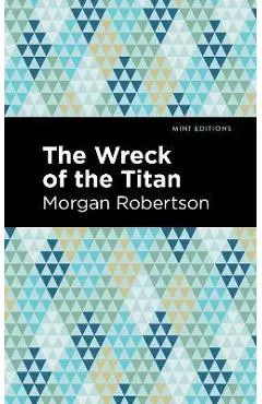 The Wreck of the Titan - Morgan Robertson
