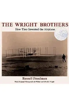 The Wright Brothers: How They Invented the Airplane - Russell Freedman