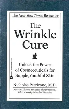 The Wrinkle Cure: Unlock the Power of Cosmeceuticals for Supple, Youthful Skin, Paperback/Nicholas Perricone