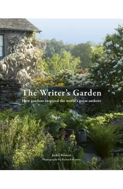 The Writer's Garden: How Gardens Inspired the World's Great Authors - Jackie Bennett