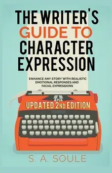 The Writer's Guide to Character Expression, Paperback/S. A. Soule
