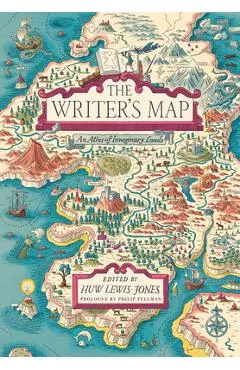 The Writer's Map: An Atlas of Imaginary Lands - Huw Lewis-jones