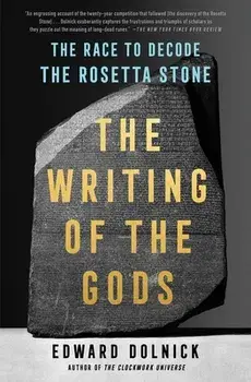 The Writing of the Gods: The Race to Decode the Rosetta Stone, Paperback/Edward Dolnick