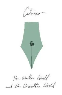 The Written World and the Unwritten World: Essays - Italo Calvino